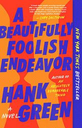 A Beautifully Foolish Endeavor: A Novel (The Carls) by Hank Green Paperback Book