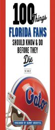 100 Things Florida Fans Should Know & Do Before They Die by Pat Dooley Paperback Book