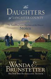The Daughters of Lancaster County Trilogy: The Bestselling Series That Inspired the Musical Stolen by Wanda E. Brunstetter Paperback Book