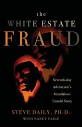 The White Estate Fraud: Seventh-day Adventism's Scandalous Untold Story by Steve Daily Paperback Book