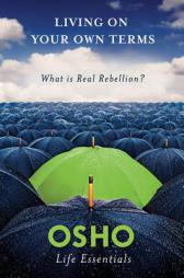 Living on Your Own Terms: What Is Real Rebellion? by Osho Paperback Book