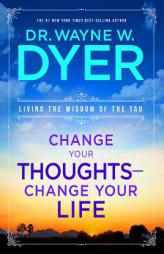 Change Your Thoughts - Change Your Life: Living the Wisdom of the Tao by Wayne W. Dyer Paperback Book