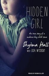 Hidden Girl: The True Story of a Modern-Day Child Slave by Shyima Hall Paperback Book