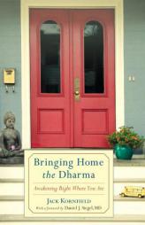 Bringing Home the Dharma: Awakening Right Where You Are by Jack Kornfield Paperback Book