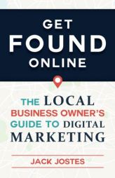 Get FOUND Online: The Local Business Owner's Guide to Digital Marketing by Jack Jostes Paperback Book