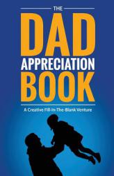 The Dad Appreciation Book: A Creative Fill-In-The-Blank Venture - The Perfect Gift for Dad by Fitb Ventures Paperback Book
