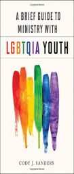 A Brief Guide to Ministry with Lgbtqia Youth by Cody J. Sanders Paperback Book