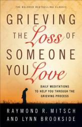 Grieving the Loss of Someone You Love: Daily Meditations to Help You Through the Grieving Process by Raymond R. Mitsch Paperback Book