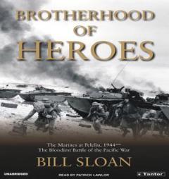 Brotherhood of Heroes: The Marines at Peleliu, 1944-The Bloodiest Battle of the Pacific War by Bill Sloan Paperback Book