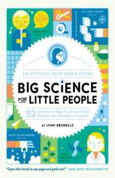 Big Science for Little People: 52 Activities to Help You and Your Child Discover the Wonders of Science (An Official Geek Mama Guide) by Lynn Brunelle Paperback Book
