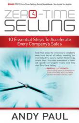 Zero-Time Selling: 10 Essential Steps to Accelerate Every Company's Sales by Andy Paul Paperback Book