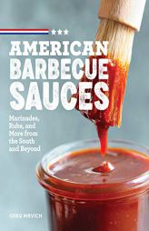 American Barbecue Sauces: Marinades, Rubs, and More from the South and Beyond by Greg Mrvich Paperback Book