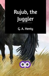 Rujub, the Juggler by G. a. Henty Paperback Book