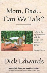 Mom, Dad...Can We Talk?: Helping Our Aging Parents with the Insight and Wisdom of Others by Dick Edwards Paperback Book