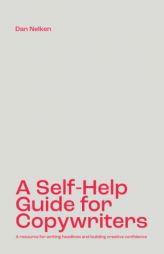 A Self-Help Guide for Copywriters: A resource for writing headlines and building creative confidence by Dan B. Nelken Paperback Book