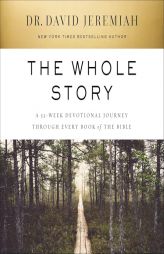 The Whole Story: A 52-Week Devotional Journey Through Every Book of the Bible by David Jeremiah Paperback Book