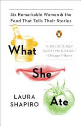 What She Ate: Six Remarkable Women and the Food That Tells Their Stories by Laura Shapiro Paperback Book