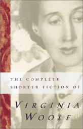 The Complete Shorter Fiction of Virginia Woolf: Second Edition by Virginia Woolf Paperback Book