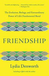 Friendship: The Evolution, Biology, and Extraordinary Power of Life's Fundamental Bond by Lydia Denworth Paperback Book