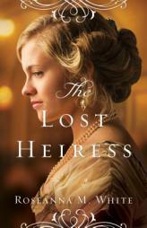 The Lost Heiress by Roseanna M. White Paperback Book