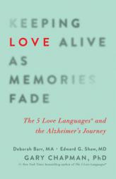 Keeping Love Alive as Memories Fade: The 5 Love Languages and the Alzheimer's Journey by Gary Chapman Paperback Book
