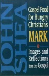 Gospel Food for Hungry Christians: Mark by John Shea Paperback Book