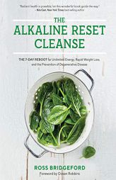 The Alkaline Reset Cleanse: The 7-Day Reboot for Unlimited Energy, Rapid Weight Loss, and the Prevention of Degenerative Disease by Ross Bridgeford Paperback Book