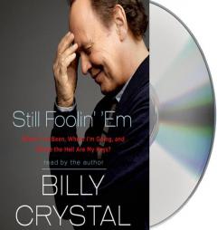 Still Foolin' 'Em: Where I've Been, Where I'm Going, and Where the Hell Are My Keys by Billy Crystal Paperback Book