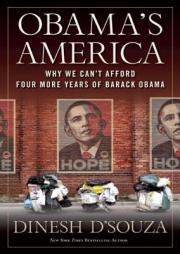 Obama's America: Why We Can't Afford Four More Years of Barack Obama by Dinesh D'Souza Paperback Book