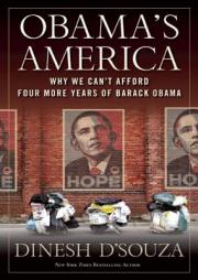 Obama's America: Why We Can't Afford Four More Years of Barack Obama by Dinesh D'Souza Paperback Book