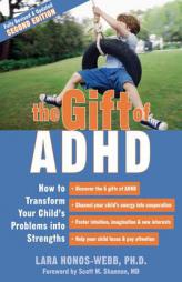 The Gift of ADHD: How to Transform Your Child's Problems Into Strengths by Lara Honos-Webb Paperback Book