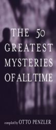 The 50 Greatest Mysteries of All Time by Otto Penzler Paperback Book