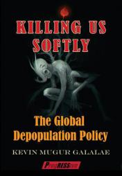 Killing Us Softly: The Global Depopulation Policy by Kevin Mugur Galalae Paperback Book