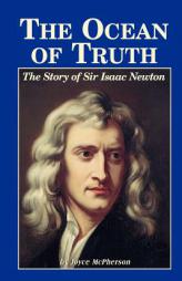 The Ocean of Truth: The Story of Sir Isaac Newton by Joyce McPherson Paperback Book