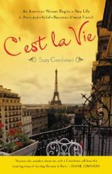 C'est La Vie: An American Woman Begins a New Life in Paris and--Voila!--Becomes Almost French by Suzy Gershman Paperback Book