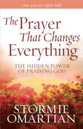 The Prayer That Changes Everything?: The Hidden Power of Praising God by Stormie Omartian Paperback Book