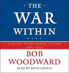 The War Within: A Secret Whitehouse History 2006-2008 by Bob Woodard Paperback Book
