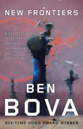 New Frontiers: A Collection of Tales About the Past, the Present, and the Future by Ben Bova Paperback Book