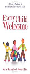 Every Child Welcome: A Ministry Handbook for Including Kids with Special Needs by Katie Wetherbee Paperback Book