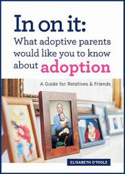 In on It: What Adoptive Parents Would Like You to Know about Adoption: A Guide for Relatives and Friends by Elisabeth O'Toole Paperback Book