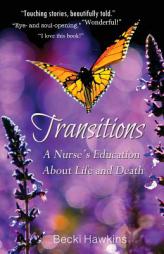 Transitions: A Nurse's Education about Life and Death by Becki Hawkins Paperback Book