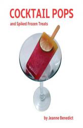 Cocktail Pops and Spiked Frozen Treats by Jeanne Benedict Paperback Book