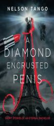A Diamond Encrusted Penis: Short stories of an eternal bachelor by Nelson Tango Paperback Book