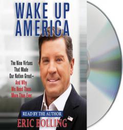 Wake Up America: The Nine Virtues That Made Our Nation Great--and Why We Need Them More Than Ever by Eric Bolling Paperback Book