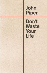 Don't Waste Your Life (Redesign) by John Piper Paperback Book
