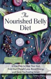 The Nourished Belly Diet: How Regenerative Foods Will Heal Your Gut, Kickstart Weight Loss, Boost Energy and Have You Feeling Great by Tammy Chang Paperback Book