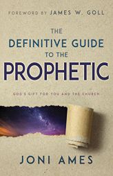 The Definitive Guide to the Prophetic: God's Gift for You and the Church by Joni Ames Paperback Book