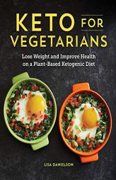 Keto for Vegetarians: Lose Weight and Improve Health on a Plant-Based Ketogenic Diet by Lisa Danielson Paperback Book
