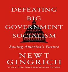 Defeating Big Government Socialism: Saving America's Future by Newt Gingrich Paperback Book