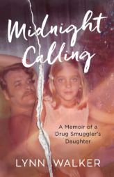 Midnight Calling: A Memoir of a Drug Smuggler's Daughter by Lynn Walker Paperback Book